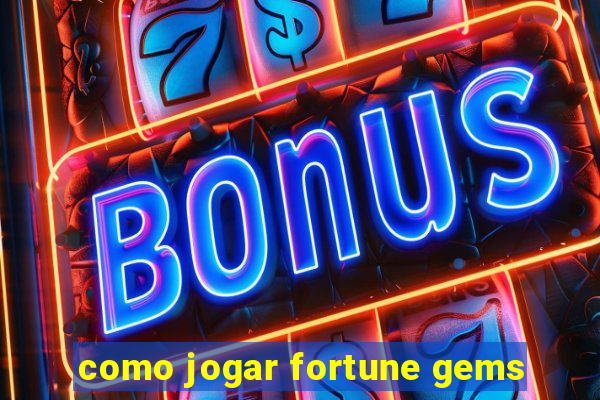 como jogar fortune gems